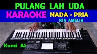 PULANGLAH UDA  Ria Amelia  KARAOKE Nada Pria HD [upl. by Ahab]