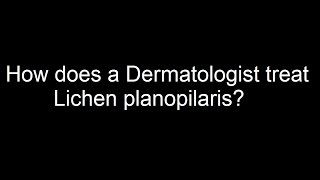 How does a Dermatologist treat Lichen planopilaris [upl. by Teresina]