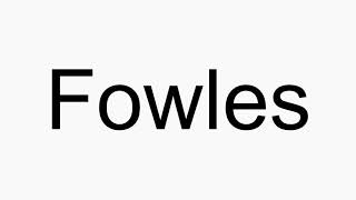 How to pronounce Fowles [upl. by Fording]