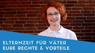 ▶ Elternzeit für Väter Das sind eure Rechte Vorteile amp Nachteile [upl. by Otipaga]