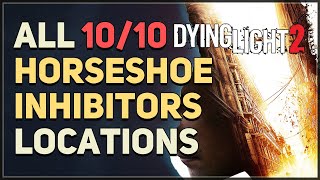 All 10 Horseshoe Inhibitors Locations Dying Light 2 [upl. by Nuahsyt]