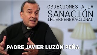 Objeciones a la Sanación intergeneracional Padre Javier Luzón Peña [upl. by Elleimac207]