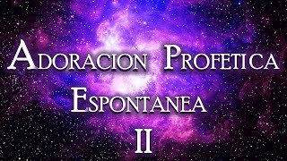 ADORACION PROFETICA ESPONTANEA 2 [upl. by Ailen]