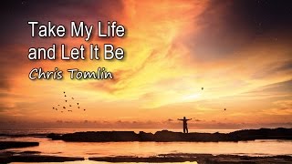 Take My Life and Let It Be  Chris Tomlin with lyrics [upl. by Jenkins]