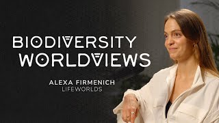 Biodiversity Worldviews  Alexa Firmenich Lifeworlds [upl. by Caldeira]