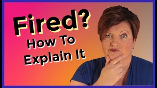 How To Explain Why You Were Fired Terminated or Laid Off [upl. by Millie]