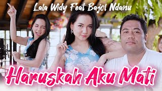 Lala Widy Ft Bajol Ndanu  Haruskah Aku Mati  Aku Mengalah Karena Cinta  Official Music Video [upl. by Idnaj]