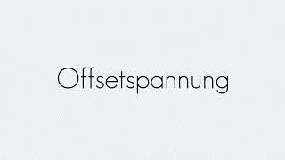 Offsetspannung  Operationsverstärker  Begriffserklärung [upl. by Dara]