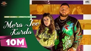 MERA JEE KARDA Official Video Deep Jandu  Jonita Gandhi  Latest Punjabi Songs [upl. by Floss]