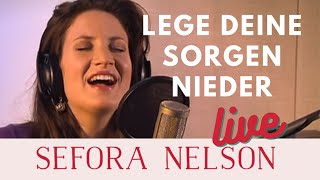 Sefora Nelson – Lege deine Sorgen nieder Live [upl. by Orpheus]