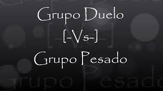 Grupo Duelo Vs Grupo Pesado Mix [upl. by Aneetak26]