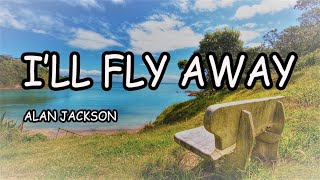 ALAN JACKSON  ILL FLY AWAY LYRICS [upl. by Tertia]