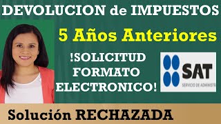 Solicitud DEVOLUCIÓN Impuestos Hasta 5 Años Atrás SAT 2021💰Solución RECHAZADA Formato ElectrónicoFED [upl. by Aciras]