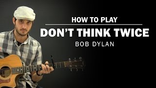 Dont Think Twice Bob Dylan  How To Play [upl. by Enaerb877]