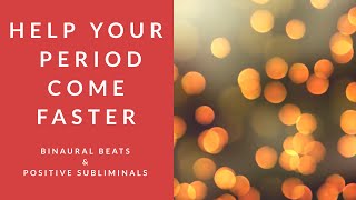 HELP YOUR PERIOD COME FASTER  Binaural Beats  Positive Subliminal Affirmations [upl. by Yelkcub]