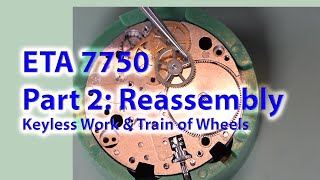 ETA 7750 Part 2  Reassembly Keyless Work amp Train of Wheels [upl. by Notyal168]