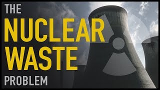 The Nuclear Waste Problem [upl. by Kaete826]