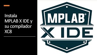 Instalar MPLAB X IDE y MPLAB XC8  202122 [upl. by Kinghorn]