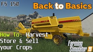 Farming Simulator 19  Back to Basics  A beginners guide Harvesting Storing amp Selling Crops  FS150 [upl. by Eselahc]