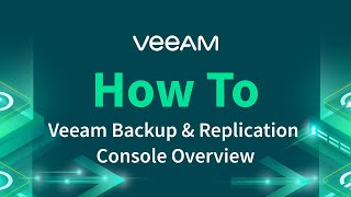 How to Navigate the Veeam Backup amp Replication Console [upl. by Brady]