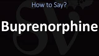 How to Pronounce Buprenorphine CORRECTLY [upl. by Mccreary]