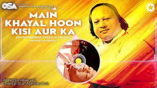 Main Khayal Hoon Kisi Aur Ka  Ustad Nusrat Fateh Ali Khan  Complete Version  OSA Worldwide [upl. by Horwath383]