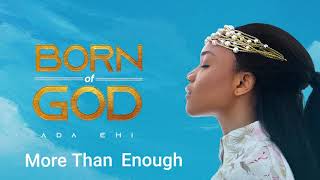 Ada Ehi  More Than Enough  BORN OF GOD [upl. by Llenroc]