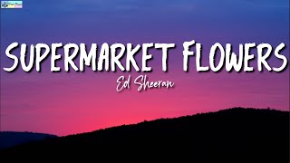 Supermarket Flowers Lyrics  Ed Sheeran [upl. by Anivlem]