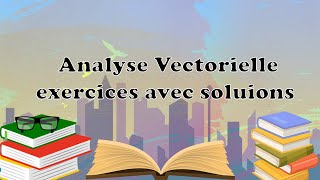 Analyse vectorielle exercices avec solutions L1SNV [upl. by Rechaba]